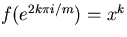 $f(e^{2k\pi i/m})=x^k$