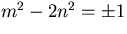 $m^2-2n^2=\pm 1$