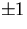 $\pm 1$