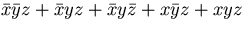 $\bar x\bar y z + \bar xyz + \bar xy\bar z+x\bar yz + xyz$
