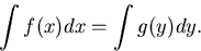\begin{displaymath}
\int f(x)dx = \int g(y)dy.\end{displaymath}