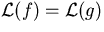 ${\mathcal L}(f)={\mathcal L} (g)$