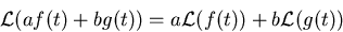 \begin{displaymath}
{\mathcal L}(af(t)+bg(t))=a{\mathcal L}(f(t))+b{\mathcal L}(g(t))\end{displaymath}