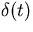$\delta (t)$
