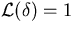 ${\mathcal L}(\delta)= 1$