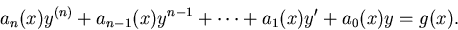 \begin{displaymath}
a_n(x)y^{(n)}+a_{n-1}(x)y^{n-1}+\dots +a_1(x)y'+a_0(x)y = g(x).\end{displaymath}
