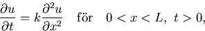 \begin{displaymath}
{\partial u\over \partial t}=k {\partial^2 u\over \partial x^2}
\quad {\rm f\uml or}\quad 0<x<L,\,\, t\gt,\end{displaymath}