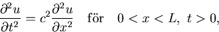 \begin{displaymath}
{\partial^2 u\over \partial t^2}=c^2 {\partial^2 u\over \partial x^2}
\quad {\rm f\uml or} \quad 0<x<L,\,\, t\gt,\end{displaymath}