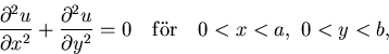 \begin{displaymath}
{\partial^2 u\over \partial x^2}+{\partial^2 u\over \partial y^2}=0
\quad {\rm f\uml or}\quad 0<x<a,\,\, 0<y<b,\end{displaymath}