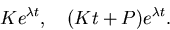 \begin{displaymath}
K e^{\lambda t}, \quad (K t + P)e^{\lambda t}.\end{displaymath}