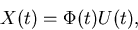 \begin{displaymath}
X(t)=\Phi (t)U(t),\end{displaymath}