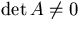 $\det A\ne 0$