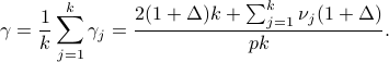  gamma =frac{1}{k}sum_{j=1}^k gamma_j = frac{2(1+Delta)k+sum_{j=1}^knu_j(1+Delta)}{pk} . 