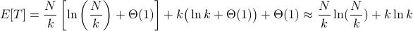E[T] = frac{N}{k}left[lnleft(frac{N}{k} right) +Theta(1)right]  + kbig(ln k + Theta(1)big)+ Theta(1) approx frac{N}{k}ln(frac{N}{k})+kln k 