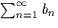 $\sum_{n=1}^\infty b_n$
