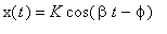 x(t) = K*cos(beta*t-phi)