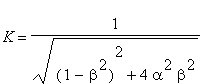 K = 1/sqrt((1-beta^2)^2+4*alpha^2*beta^2)