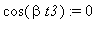 cos(beta*t3) := 0