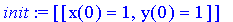 init := [[x(0) = 1, y(0) = 1]]