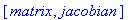 [matrix, jacobian]