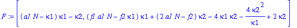 F := [(a1*N-kappa1)*kappa1-kappa2, (f1*a1*N-f2*kappa1)*kappa1+(2*a1*N-f2)*kappa2-4*kappa1*kappa2-4*kappa2^2/kappa1+2*kappa2]