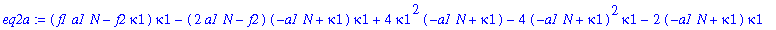 eq2a := (f1*a1*N-f2*kappa1)*kappa1-(2*a1*N-f2)*(-a1*N+kappa1)*kappa1+4*kappa1^2*(-a1*N+kappa1)-4*(-a1*N+kappa1)^2*kappa1-2*(-a1*N+kappa1)*kappa1