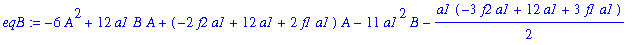 eqB := -6*A^2+12*a1*B*A+(-2*f2*a1+12*a1+2*f1*a1)*A-11*a1^2*B-1/2*a1*(-3*f2*a1+12*a1+3*f1*a1)