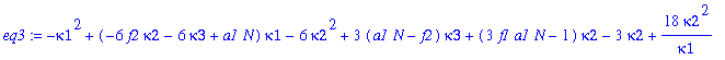eq3 := -kappa1^2+(-6*f2*kappa2-6*kappa3+a1*N)*kappa1-6*kappa2^2+3*(a1*N-f2)*kappa3+(3*f1*a1*N-1)*kappa2-3*kappa2+18*kappa2^2/kappa1-18*kappa2^3/kappa1^2