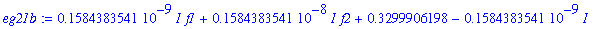 eg21b := .1584383541e-9*I*f1+.1584383541e-8*I*f2+.3299906198-.1584383541e-9*I+2.633603979*f2-3.519431949*f1+1.192582403*N*a1
