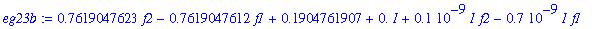 eg23b := .7619047623*f2-.7619047612*f1+.1904761907+0.*I+.1e-9*I*f2-.7e-9*I*f1-1.000000000*N*a1