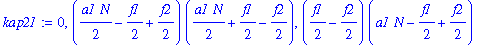 kap21 := 0, (1/2*a1*N-1/2*f1+1/2*f2)*(1/2*a1*N+1/2*f1-1/2*f2), (1/2*f1-1/2*f2)*(a1*N-1/2*f1+1/2*f2)