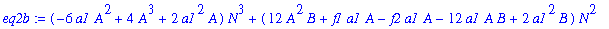 eq2b := (-6*a1*A^2+4*A^3+2*a1^2*A)*N^3+(12*A^2*B+f1*a1*A-f2*a1*A-12*a1*A*B+2*a1^2*B)*N^2+(12*A^2*C+f1*a1*B-2*a3+2*a1^2*C-f2*a1*B-6*a1*B^2-12*a1*A*C+12*A*B^2)*N-f2*a1*C-12*a1*B*C+f1*a1*C+24*A*B*C+4*B^3+...