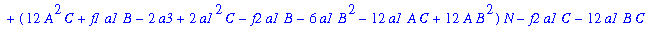 eq2b := (-6*a1*A^2+4*A^3+2*a1^2*A)*N^3+(12*A^2*B+f1*a1*A-f2*a1*A-12*a1*A*B+2*a1^2*B)*N^2+(12*A^2*C+f1*a1*B-2*a3+2*a1^2*C-f2*a1*B-6*a1*B^2-12*a1*A*C+12*A*B^2)*N-f2*a1*C-12*a1*B*C+f1*a1*C+24*A*B*C+4*B^3+...