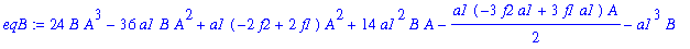 eqB := 24*B*A^3-36*a1*B*A^2+a1*(-2*f2+2*f1)*A^2+14*a1^2*B*A-1/2*a1*(-3*f2*a1+3*f1*a1)*A-a1^3*B