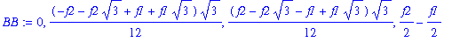BB := 0, 1/12*(-f2-f2*3^(1/2)+f1+f1*3^(1/2))*3^(1/2), 1/12*(f2-f2*3^(1/2)-f1+f1*3^(1/2))*3^(1/2), 1/2*f2-1/2*f1