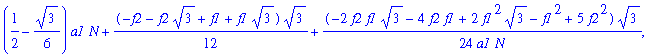 P2 := [(1/2-1/6*3^(1/2))*a1*N+1/12*(-f2-f2*3^(1/2)+f1+f1*3^(1/2))*3^(1/2)+1/24*(-2*f2*f1*3^(1/2)-4*f2*f1+2*f1^2*3^(1/2)-f1^2+5*f2^2)*3^(1/2)/a1/N, 1/6*a1^2*N^2+1/12*(1+3^(1/2))*a1*(-f2+f1)*N, 1/18*a1^3...
