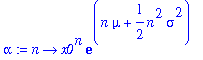alpha := proc (n) options operator, arrow; x0^n*exp(n*mu+1/2*n^2*sigma^2) end proc