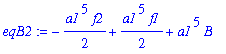 eqB2 := -1/2*a1^5*f2+1/2*a1^5*f1+a1^5*B