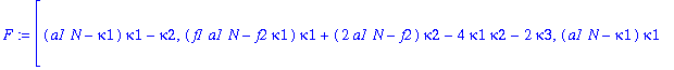 F := [(a1*N-kappa1)*kappa1-kappa2, (f1*a1*N-f2*kappa1)*kappa1+(2*a1*N-f2)*kappa2-4*kappa1*kappa2-2*kappa3, (a1*N-kappa1)*kappa1-6*f2*kappa1*kappa2-6*kappa1*kappa3+(3*f1*a1*N-1)*kappa2-6*kappa2^2+3*(a1*...