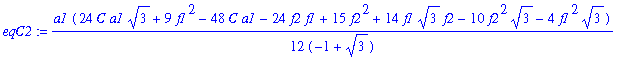 eqC2 := 1/12*a1*(24*C*a1*3^(1/2)+9*f1^2-48*C*a1-24*f2*f1+15*f2^2+14*f1*3^(1/2)*f2-10*f2^2*3^(1/2)-4*f1^2*3^(1/2))/(-1+3^(1/2))