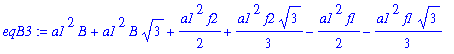 eqB3 := a1^2*B+a1^2*B*3^(1/2)+1/2*a1^2*f2+1/3*a1^2*f2*3^(1/2)-1/2*a1^2*f1-1/3*a1^2*f1*3^(1/2)