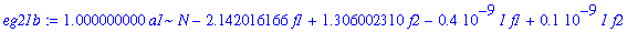 eg21b := 1.000000000*a1*N-2.142016166*f1+1.306002310*f2-.4e-9*I*f1+.1e-9*I*f2