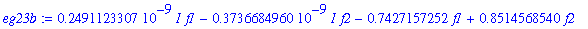 eg23b := .2491123307e-9*I*f1-.3736684960e-9*I*f2-.7427157252*f1+.8514568540*f2-.9999999993*N*a1