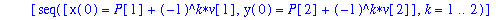 eg2init := proc (P, eg, d) local u, lu, v, k; u := eg[3]; lu := sqrt(u[1]^2+u[2]^2); v := d*u/lu; [seq([x(0) = P[1]+(-1)^k*v[1], y(0) = P[2]+(-1)^k*v[2]],k = 1 .. 2)] end proc