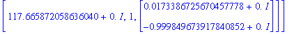 eg1 := [[61.7341279413639583+0.*I, 1, Vector(%id = 5754832)], [117.665872058636040+0.*I, 1, Vector(%id = 5754872)]]