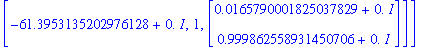eg2 := [[57.5363073002976151+0.*I, 1, Vector(%id = 6017656)], [-61.3953135202976128+0.*I, 1, Vector(%id = 5996020)]]