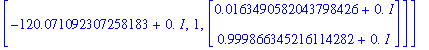 eg3 := [[-57.2699014927418233+0.*I, 1, Vector(%id = 5755272)], [-120.071092307258183+0.*I, 1, Vector(%id = 6114996)]]